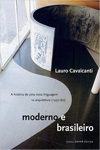 Moderno e brasileiro: A história de uma nova linguagem na arquitetura (1930-60)