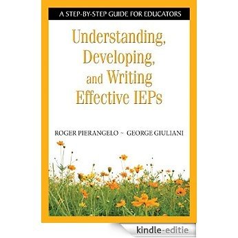 Understanding, Developing, and Writing Effective IEPs: A Step-by-Step Guide for Educators [Kindle-editie]