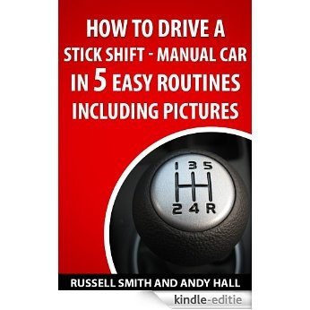 How to Drive a Stick Shift -Manual Car in 5 Easy Routines Including Pictures (English Edition) [Kindle-editie]