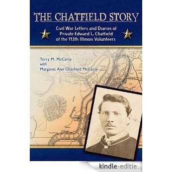 The Chatfield Story: Civil War Letters and Diaries of Private Edward L. Chatfield of the 113th Illinois Volunteers (English Edition) [Kindle-editie]