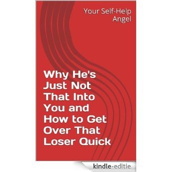 Why He's Just Not That Into You and How to Get Over That Loser Quick (English Edition) [Kindle-editie]