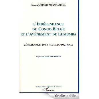 L'indépendance du Congo belge et l'avènement de Lumumba : Témoignage d'un acteur politique (Congo-Zaïre Histoire & Société) [Kindle-editie]