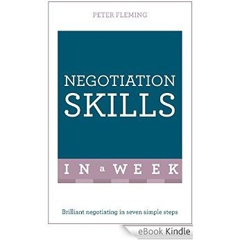 Negotiation Skills In A Week: Brilliant Negotiating In Seven Simple Steps (TYW) (English Edition) [eBook Kindle]