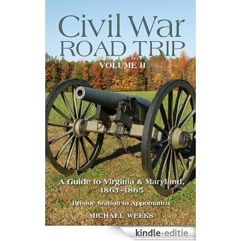 Civil War Road Trip, Volume II: A Guide to Virginia & Maryland, 1863-1865: 2 [Kindle-editie]