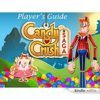 Candy Crush Saga: The Sweet,Tasty, Divine, Delicious Unofficial Player's Guide for Secret Tips, Tricks and Hints! (English Edition) [Kindle-editie]