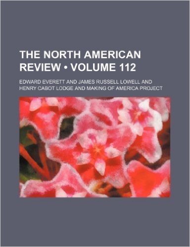 The North American Review (Volume 112)