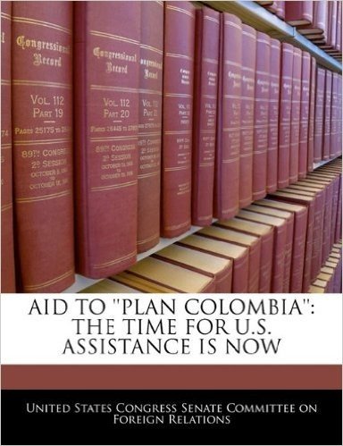 Aid to ''Plan Colombia'': The Time for U.S. Assistance Is Now
