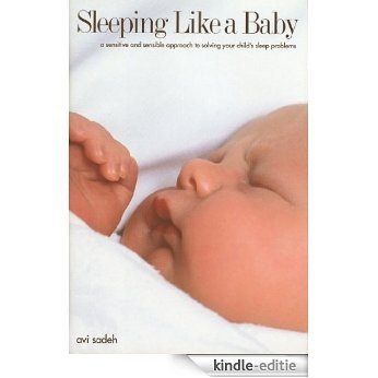 Sleeping Like a Baby : A Sensitive and Sensible Approach to Solving Your Child's Sleep Problems: A Peek into Baby's Night Life [Kindle-editie]