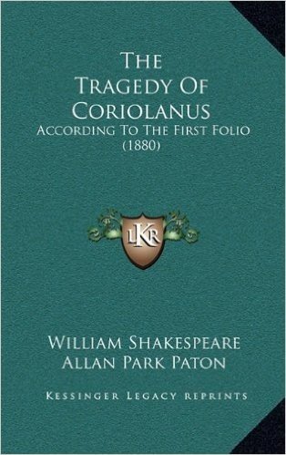 The Tragedy of Coriolanus: According to the First Folio (1880)