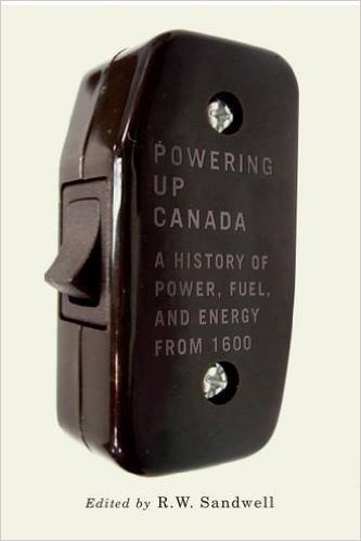 Powering Up Canada: The History of Power, Fuel, and Energy from 1600