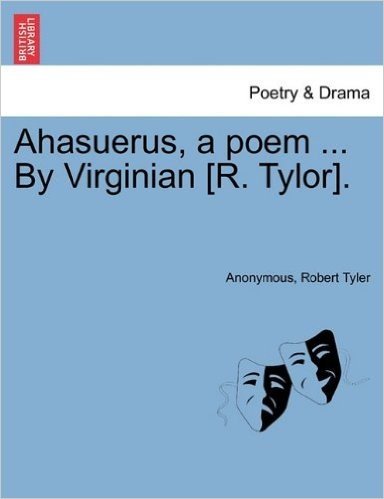 Ahasuerus, a Poem ... by Virginian [R. Tylor].