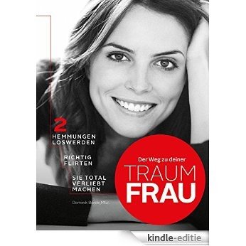 Der Weg zu deiner Traumfrau - Flirten, Kennenlernen, Erobern (Der Weg zu Ihrer Traumfrau 2) (German Edition) [Kindle-editie]