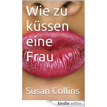 Wie zu küssen eine Frau (German Edition) [Kindle-editie]