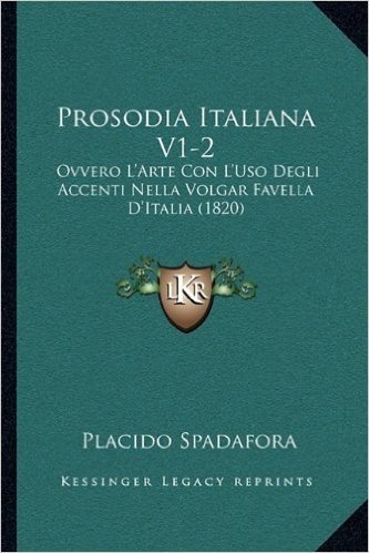 Prosodia Italiana V1-2: Ovvero L'Arte Con L'Uso Degli Accenti Nella Volgar Favella D'Italia (1820)