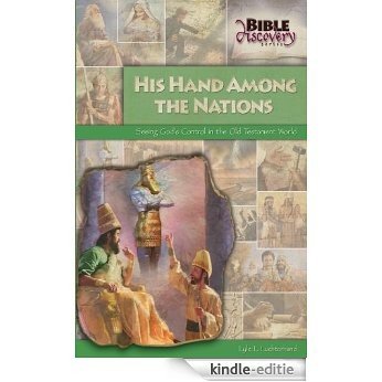 His Hand Among the Nations: Seeing God's Control in the Old Testament World (Bible Discovery Series Book 8) (English Edition) [Kindle-editie]