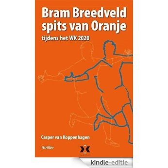 Bram Breedveld spits van Oranje [Kindle-editie]
