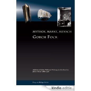 Gorch Fock -Mythos, Marke, Mensch   Aufsätze zu Leben, Werk und Wirkung des Schriftstellers Johann Kinau (1880-1916) (German Edition) [Kindle-editie]