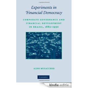 Experiments in Financial Democracy: Corporate Governance and Financial Development in Brazil, 1882-1950 (Studies in Macroeconomic History) [Kindle-editie]