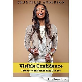 Visible Confidence: 7 Steps to Confidence They Can See (English Edition) [Kindle-editie]