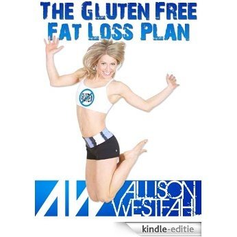 The Gluten Free Fat Loss Plan (English Edition) [Kindle-editie]