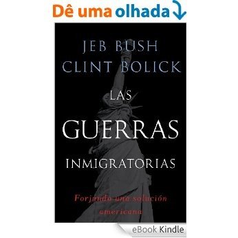 Las guerras inmigratorias: Forjando una solución americana (Spanish Edition) [eBook Kindle]
