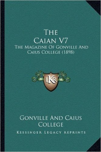 The Caian V7: The Magazine of Gonville and Caius College (1898)
