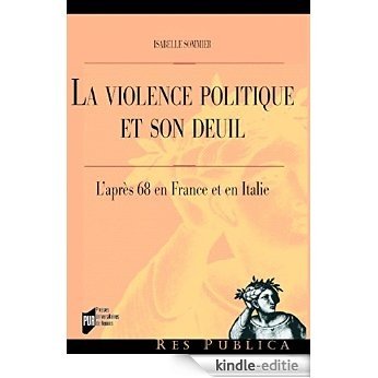 La violence politique et son deuil: L'après 68 en France et en Italie (Res publica) [Kindle-editie]