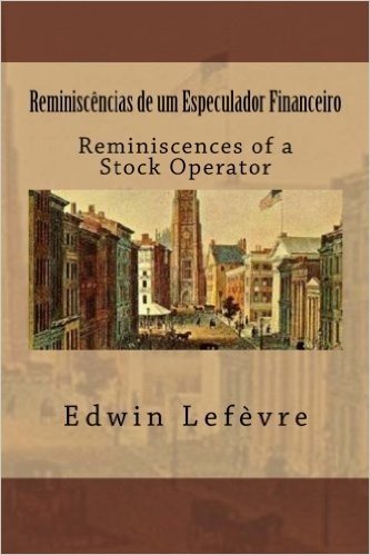Reminiscencias de Um Especulador Financeiro: Reminiscences of a Stock Operator baixar