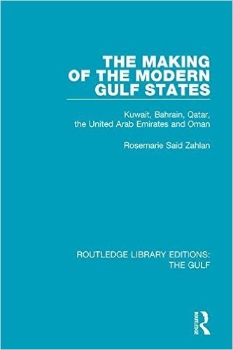 The Making of the Modern Gulf States: Kuwait, Bahrain, Qatar, the United Arab Emirates and Oman