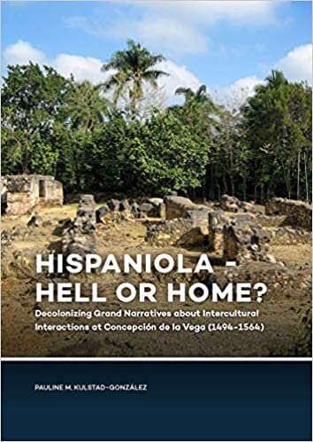 indir Hispaniola - Hell or Home?: Decolonizing Grand Narratives about Intercultural Interactions at Concepción de la Vega (1494-1564)