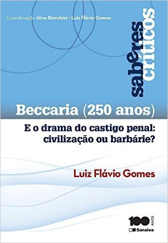 Beccaria (250 Anos). E o Drama do Castigo Penal: Civilização ou Barbárie - Coleção Saberes Críticos
