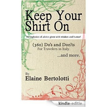 Keep Your Shirt On - Do's and Don'ts for Travelers: An explosion of advice given with wisdom and a touch of humor! (English Edition) [Kindle-editie]