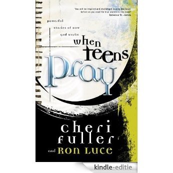 When Teens Pray: Powerful Stories of How God Works [Kindle-editie]