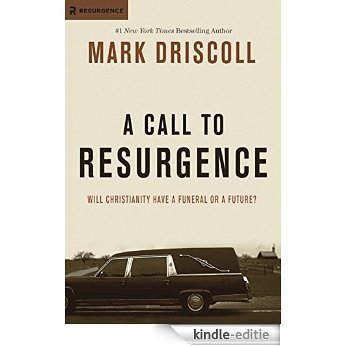 A Call to Resurgence: Will Christianity Have a Funeral or a Future? (English Edition) [Kindle-editie]