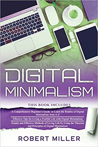 indir Digital Minimalism: 3 in 1- Beginner&#39;s Guide+ Effective Tips+ Simple and Effective Methods of Living Life by Using the Theories and Principles of Digital Minimalism