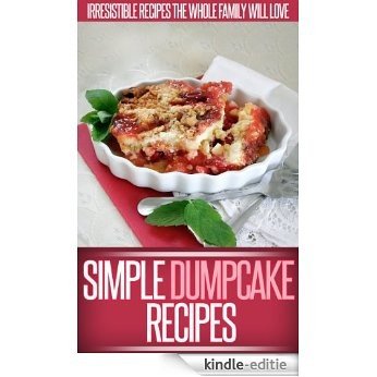 Dump Cake Recipes: Simple And Delicious Dump Cake Recipes To Make In Your Own Home. (Simple Recipe Series) (English Edition) [Kindle-editie]