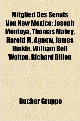 Mitglied Des Senats Von New Mexico: Joseph Montoya, Thomas Mabry, Harold M. Agnew, James Hinkle, William Bell Walton, Richard Dillon