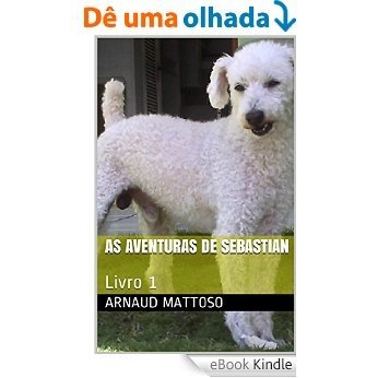 As aventuras de Sebastian: Livro 1 [eBook Kindle]
