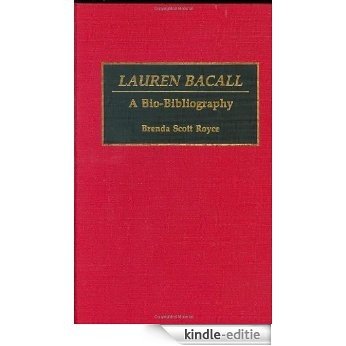 Lauren Bacall: A Bio-Bibliography (Bio-Bibliographies in the Performing Arts) [Kindle-editie]