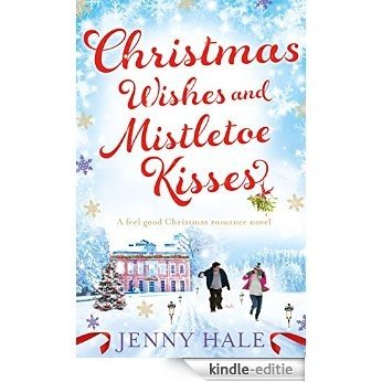 Christmas Wishes and Mistletoe Kisses: A feel good Christmas romance novel (English Edition) [Kindle-editie]