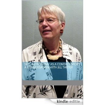 SETI: Astronomy as a Contact Sport: A Conversation with Jill Tarter (English Edition) [Kindle-editie]