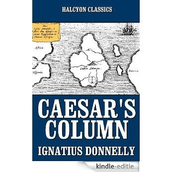 Caesar's Column and Other Works by Ignatius Donnelly (Unexpurgated Edition) (Halcyon Classics) (English Edition) [Kindle-editie]