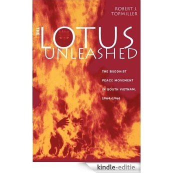 The Lotus Unleashed: The Buddhist Peace Movement in South Vietnam, 1964-1966 [Kindle-editie]