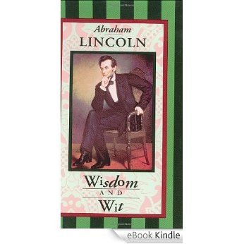 Abraham Lincoln Wisdom and Wit (Americana Pocket Gift Editions) [eBook Kindle]