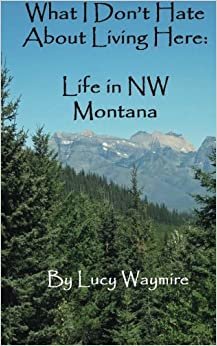 indir What I Don&#39;t Hate About Living Here: Life In NW Montana