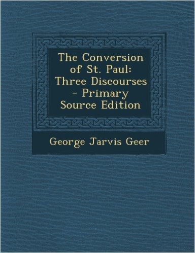 The Conversion of St. Paul: Three Discourses - Primary Source Edition