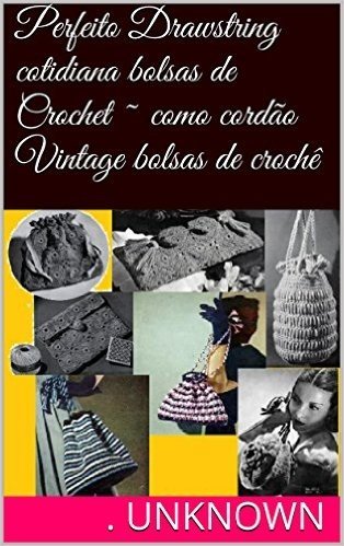 Perfeito Drawstring cotidiana bolsas de Crochet ~ como cordão Vintage bolsas de crochê baixar