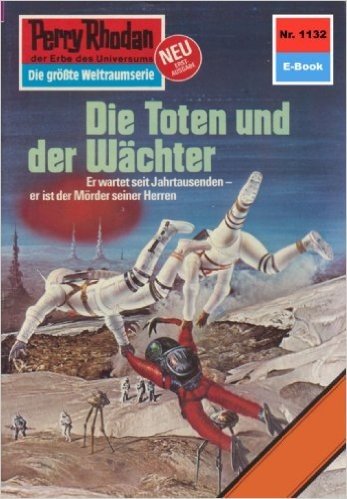 Perry Rhodan 1132: Die Toten und der Wächter (Heftroman): Perry Rhodan-Zyklus "Die endlose Armada" (Perry Rhodan-Erstauflage) (German Edition)