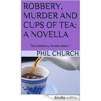 Robbery, Murder and Cups of Tea: A Novella: The Diddlebury Murders Book 1 (English Edition) [Kindle-editie]