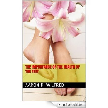 The importance of the health of the Feet (English Edition) [Kindle-editie]